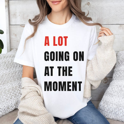 A Lot Going On At The Moment T-Shirt