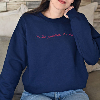 I'm The Problem Embroidered Sweatshirt