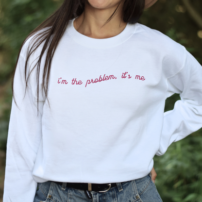 I'm The Problem Embroidered Sweatshirt